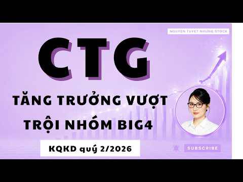 CTG tăng trưởng vượt trội nhóm big4 - KQKD quý 2/2026