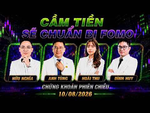 Chứng khoán hôm nay 10/08/2026: thị trường dụ tăng, phe cầm tiến sắp FOMO