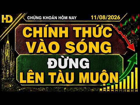 Chứng khoán hôm nay 11/08 : chính thức vào sóng - đừng lên tàu muộn