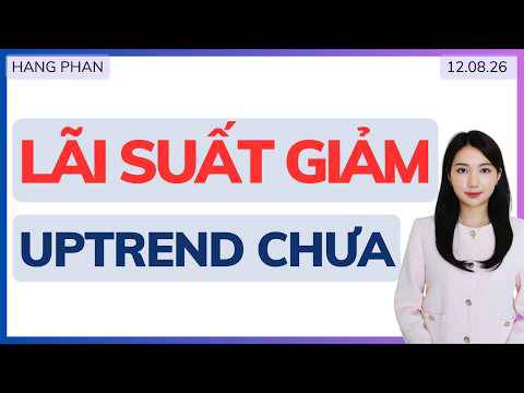 Lãi suất bắt đầu giảm, thị trường uptrend chưa?