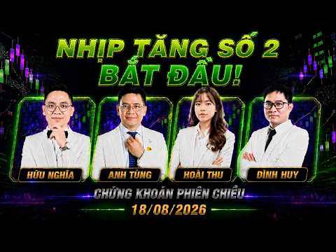 Chứng khoán hôm nay 18/08/2026: nhịp tăng số 2 bắt đầu từ hôm nay!