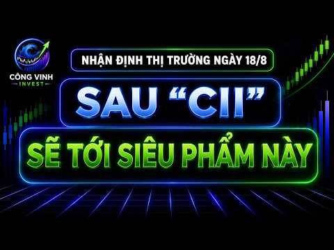 Chứng khoán 18/8: siêu phẩm này sẽ bùng nổ sau “cii”!? 