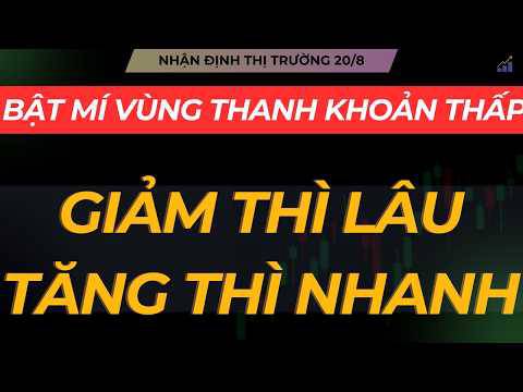 Nhận định thị trường 20/8: bật mí vùng thanh khoản thấp