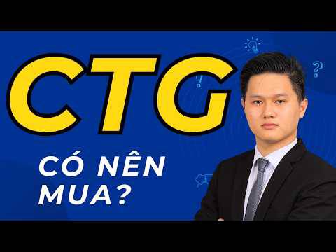 Cổ phiếu CTG - có nên mua? dự phóng lợi nhuận năm 2027?