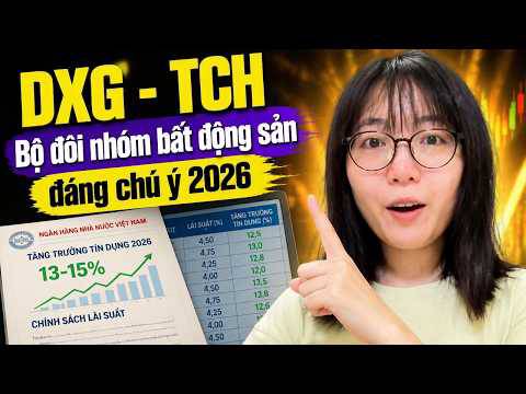 DXG - TCH Bộ đôi nhóm bất động sản đáng chú ý 2026