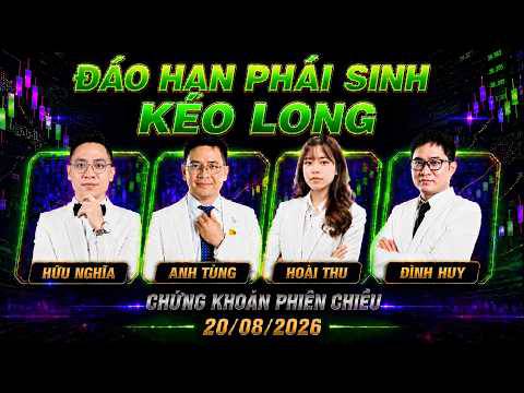 Chứng khoán hôm nay 20/08/2026: đạo hạn phái sinh tháng 8, thị trường kéo “long”! 