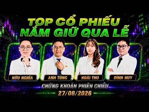 Chứng khoán hôm nay 27/08/2026: bẫy tâm lý! top cổ phiếu nắm giữ qua lễ!