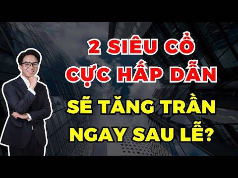 Top 2 cổ phiếu hấp dẫn nhất sau nghỉ lễ?