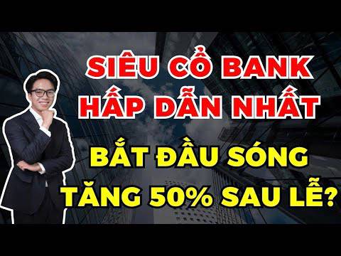 Cổ ngân hàng vn30 chất lượng nhất với định giá cực rẻ - sắp bùng nổ sau lễ?