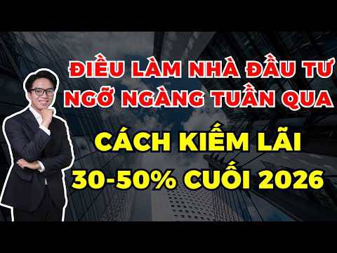 Làm cách nào để kiếm được 30-50% lãi từ đây đến cuối năm 2026?