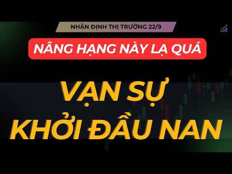 Nhận định thị trường 22/9: vạn sự khởi đầu nan