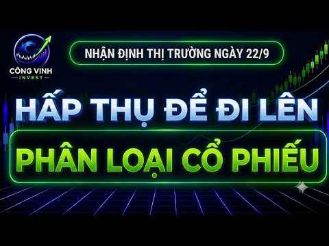 Nhận định thị trường ngày 22/9: Hấp thụ để đi lên - Phân loại 3 nhóm cổ phiếu!?