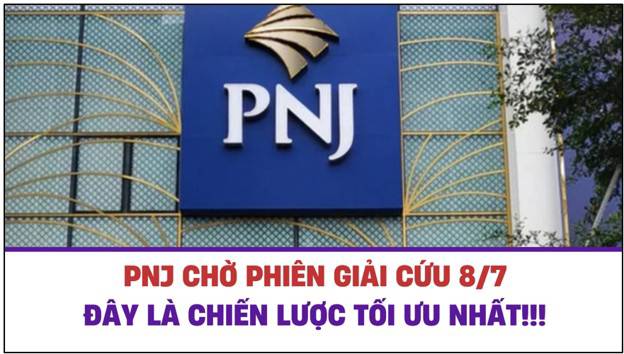 PNJ khả năng cao có phiên giải cứu ngày 8/7 - Chiến lược tối ưu nhất!