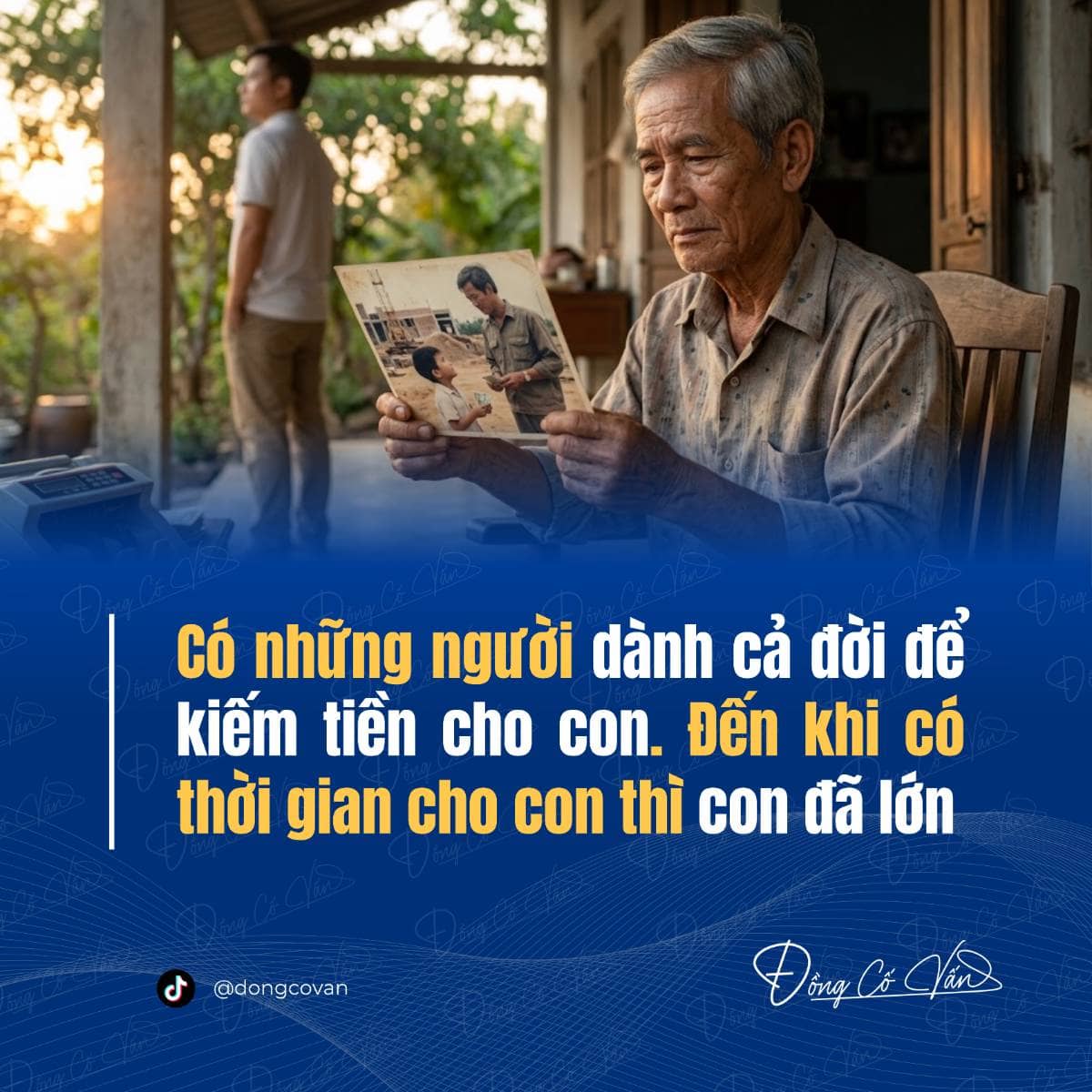 Có những người dành cả đời để kiếm tiền cho con. đến khi có thời gian cho con thì con đã lớn
