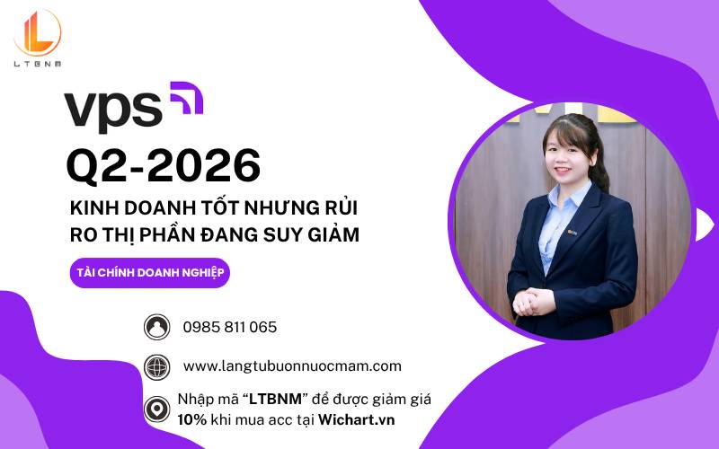 VCK Q2-2026: Kinh doanh tốt nhưng rủi ro thị phần đang suy giảm. VCK vẫn đang kinh doanh khá tốt trong  ...