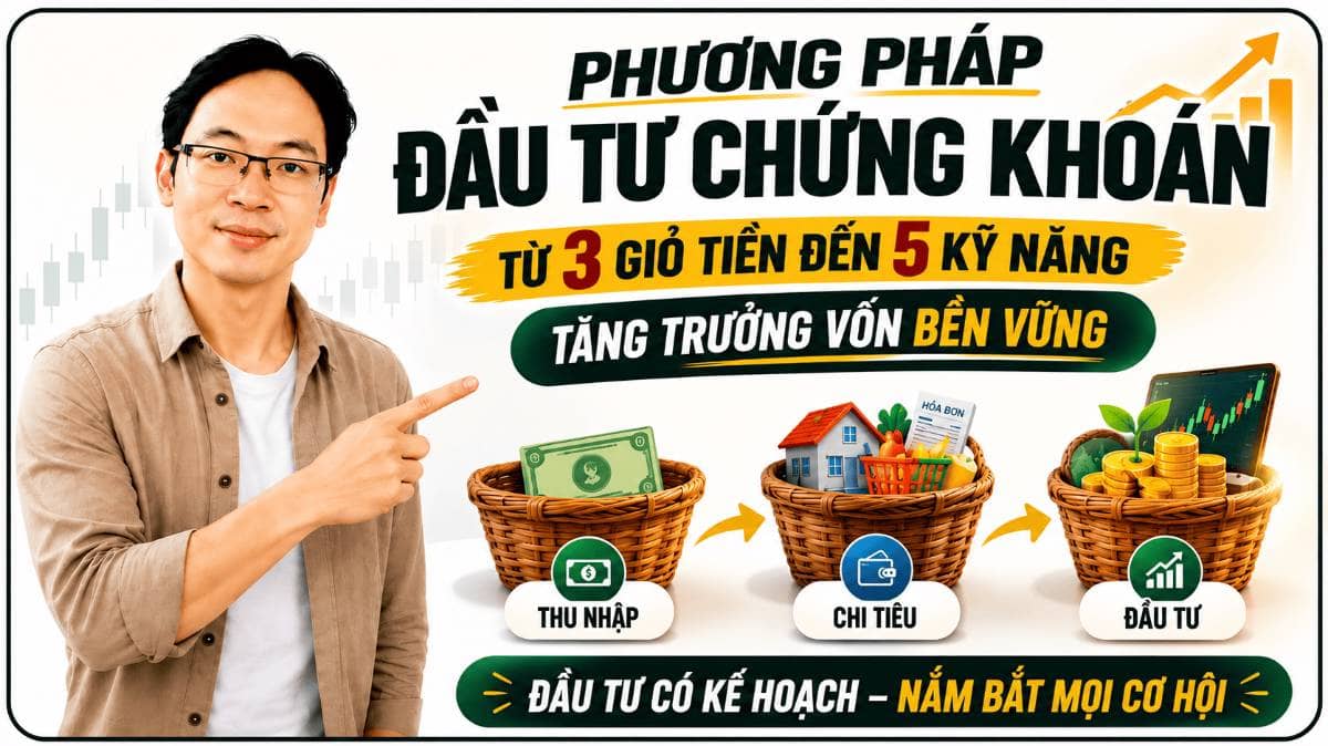 Phương pháp đầu tư chứng khoán bài bản: từ quản lý dòng tiền đến 5 kỹ năng tăng trưởng vốn