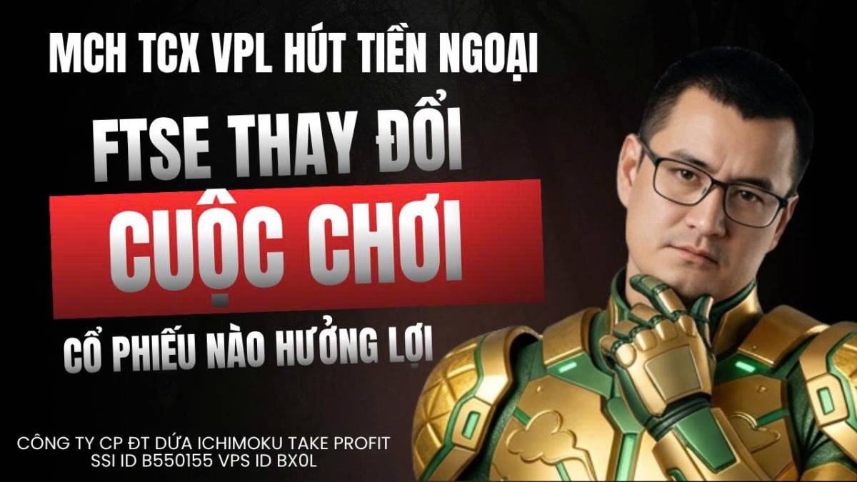 Chứng khoán hôm nay: FTSE thay đổi cuộc chơi, MCH, TCX, VPL hút tiền ngoại – Cổ phiếu nào hưởng lợi?