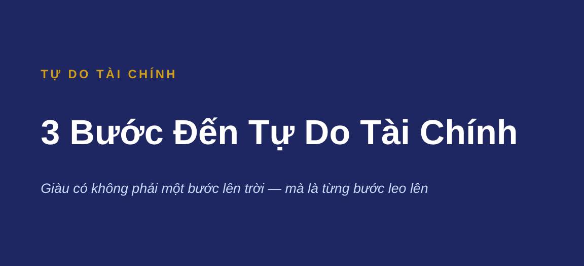 Tự do tài chính không phải là có bao nhiêu tiền mà là đi đúng 3 bước