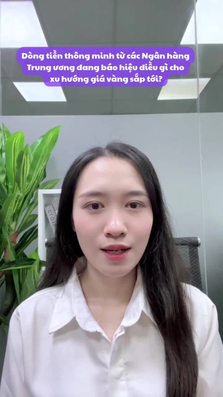 Dòng tiền thông minh từ các Ngân hàng Trung ương đang báo hiệu điều gì cho xu hướng giá vàng sắp tới?

