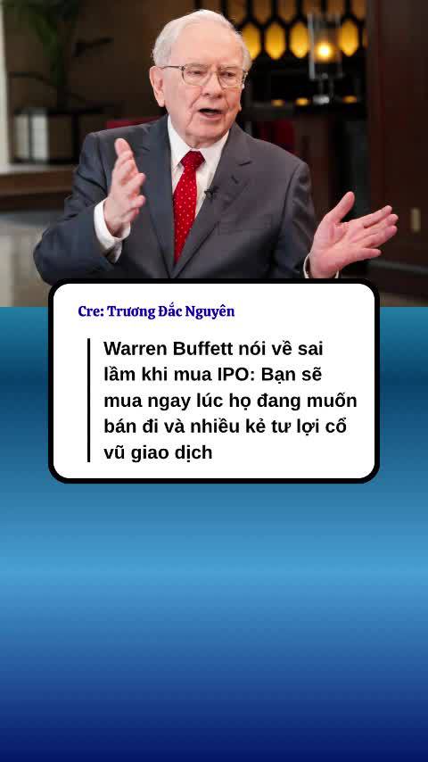 Warren Buffett nói về sai lầm khi mua IPO: Bạn sẽ mua ngay lúc họ đang muốn bán đi và nhiều kẻ tư lợi cổ vũ giao dịch