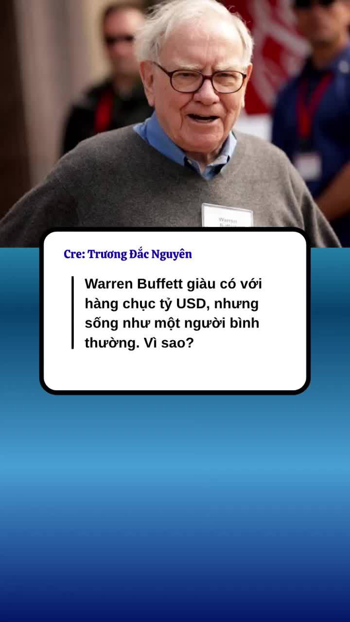Warren Buffett giàu có với hàng chục tỷ USD, nhưng sống như một người bình thường. Vì sao?