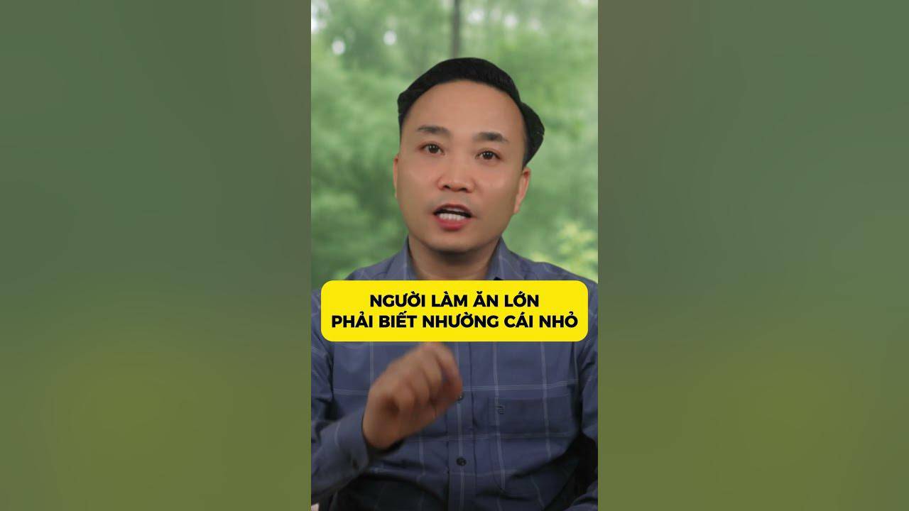 Người làm ăn lớn phải biết nhường điều nhỏ