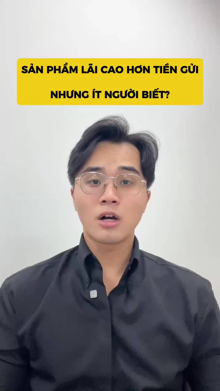 Sản phẩm lãi cao hơn tiền gửi nhưng ít người biết?