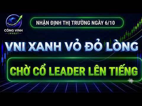 Nhận định thị trường ngày 6/10: VNI xanh - tài khoản vẫn âm? Chờ leader lên tiếng!?