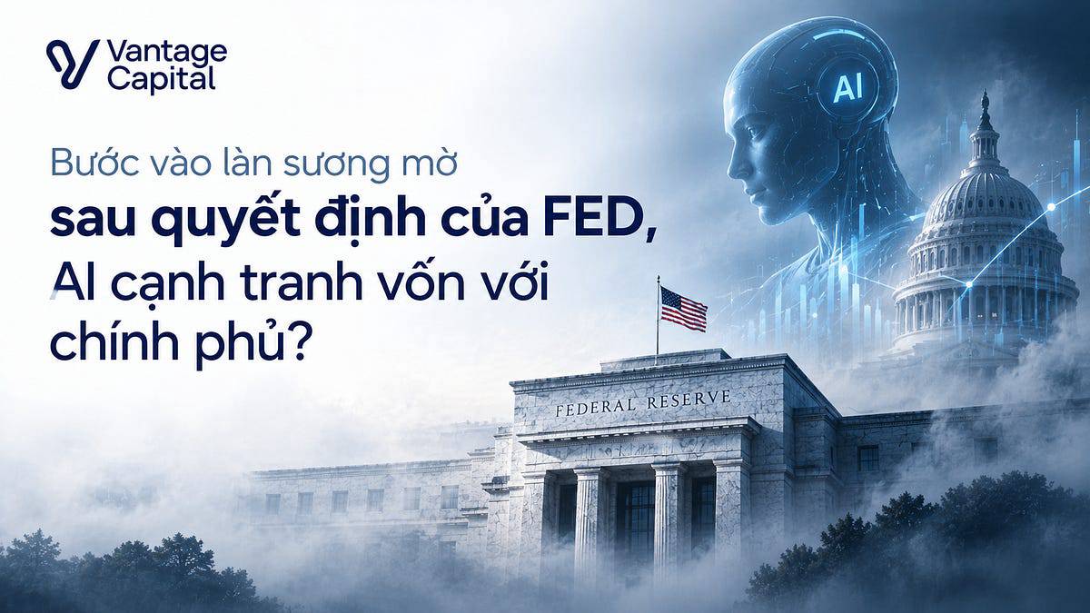 Bước vào làn sương mờ sau quyết định của FED, AI cạnh tranh vốn với chính phủ?