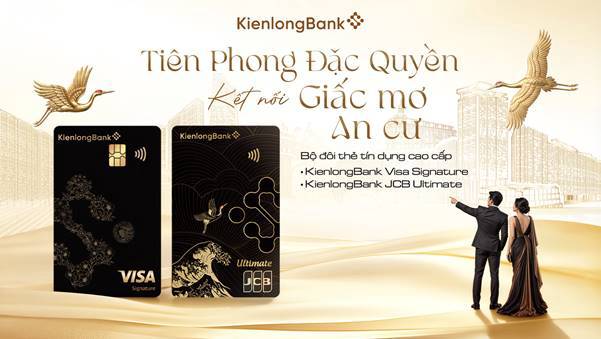 Chạm tới giấc mơ an cư cùng bộ đôi thẻ tín dụng cao cấp - Đặc quyền độc bản từ KienlongBank. Thấu hiểu  ...