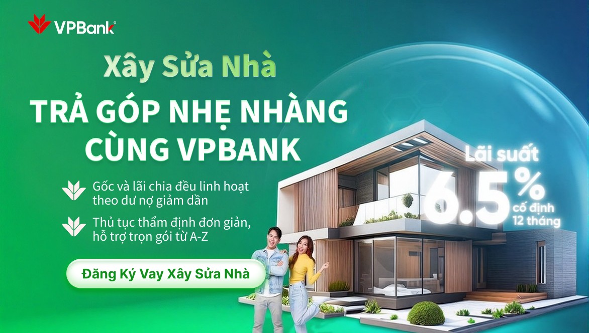 Xây Sửa Nhà Ngay – Trả Góp Nhẹ Nhàng Cùng VPBank
